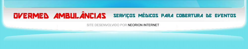 OVERMED AMBULÂNCIAS - Serviços médicos para cobertura de eventos - Site desenvolvido por Neorion Internet